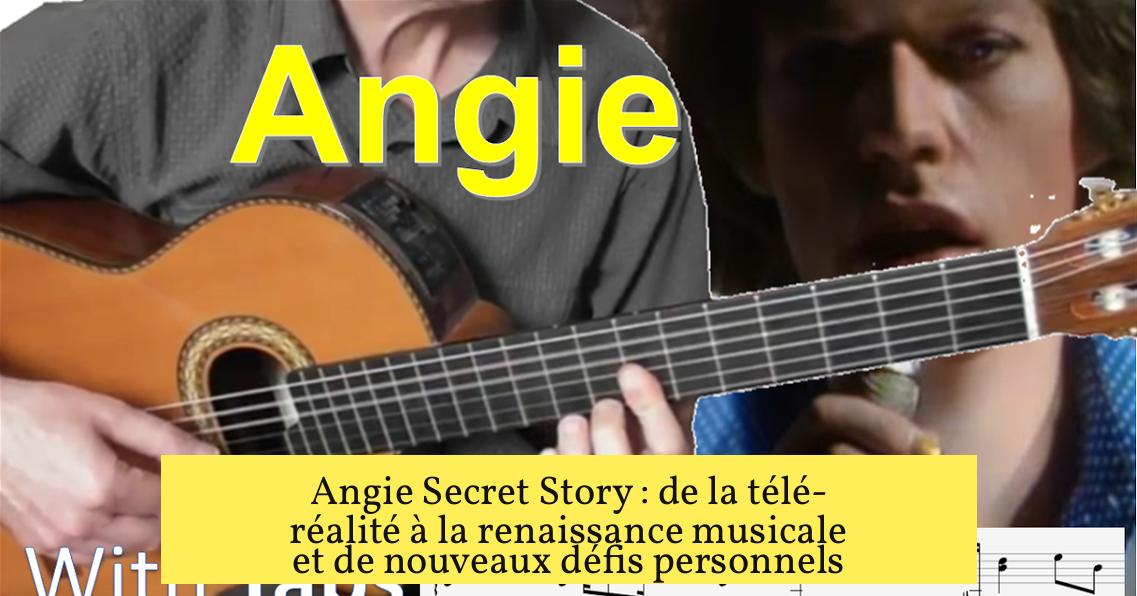 Angie Secret Story : de la télé-réalité à la renaissance musicale et de nouveaux défis personnels