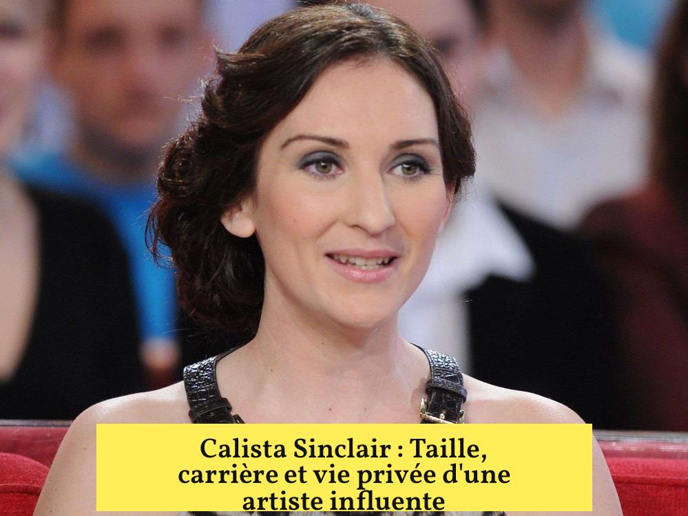 Calista Sinclair : Taille, carrière et vie privée d'une artiste influente