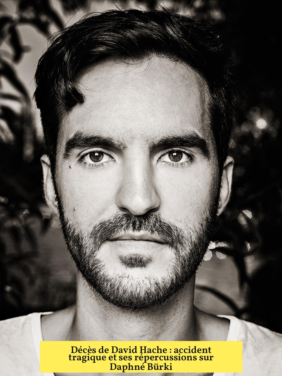Décès de David Hache : accident tragique et ses répercussions sur Daphné Bürki