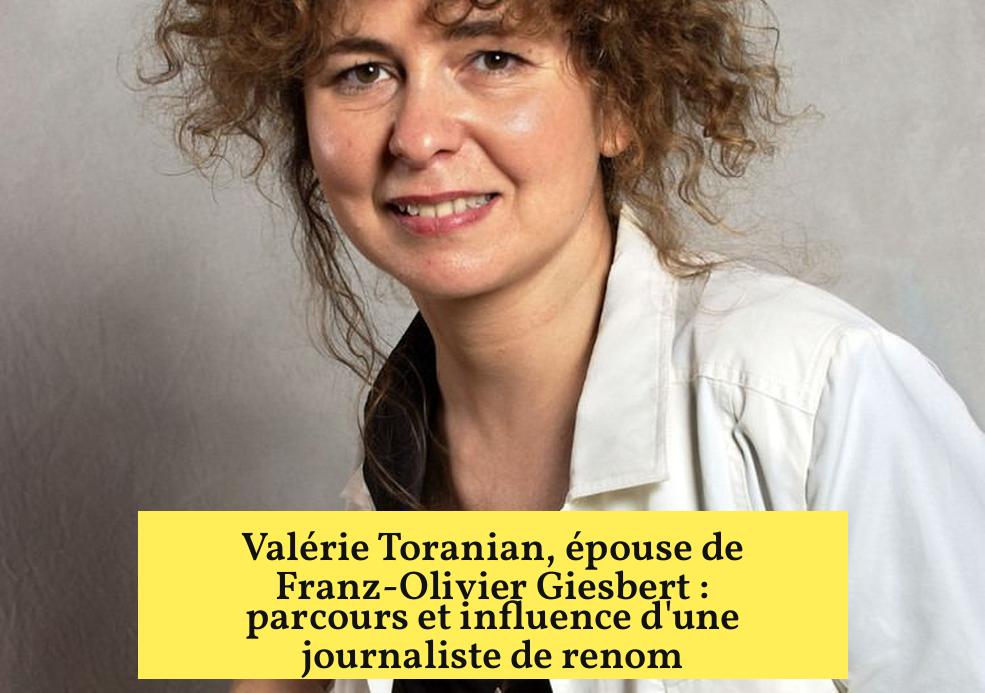 Valérie Toranian, épouse de Franz-Olivier Giesbert : parcours et influence d'une journaliste de renom