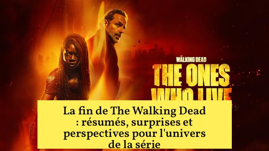 La fin de The Walking Dead : résumés, surprises et perspectives pour l'univers de la série