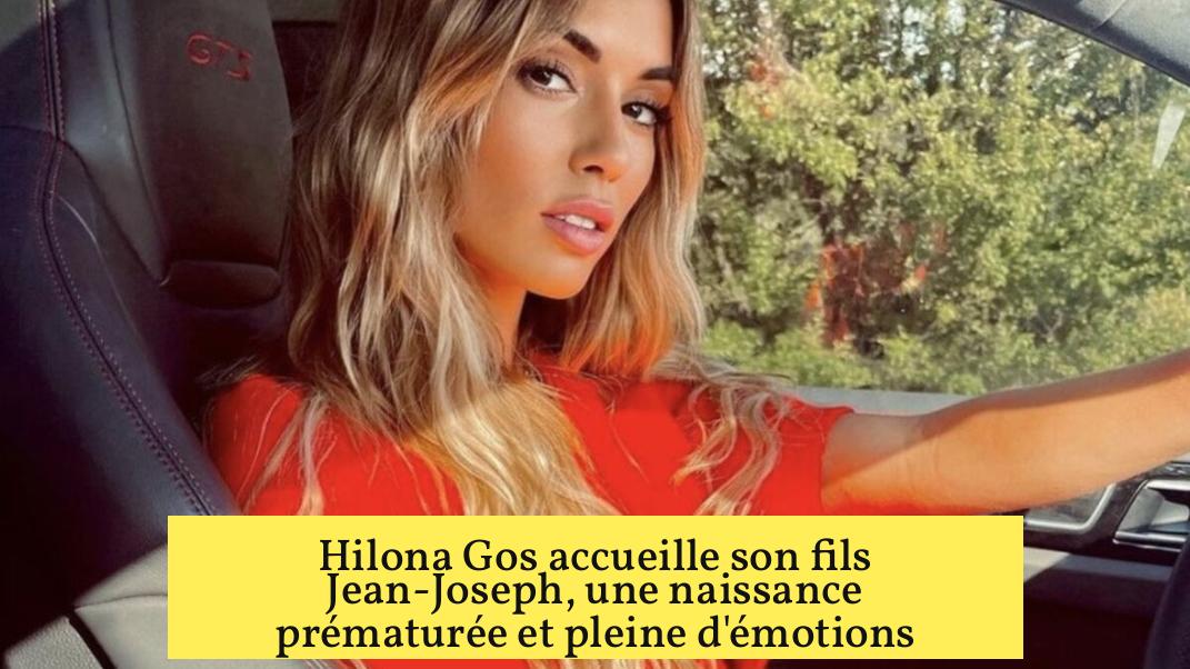 Hilona Gos accueille son fils Jean-Joseph, une naissance prématurée et pleine d'émotions