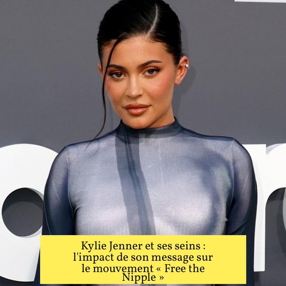 Kylie Jenner et ses seins : l'impact de son message sur le mouvement « Free the Nipple »