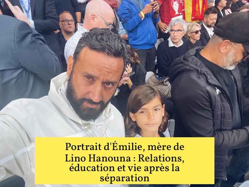 Portrait d'Émilie, mère de Lino Hanouna : Relations, éducation et vie après la séparation