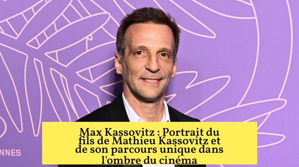 Max Kassovitz : Portrait du fils de Mathieu Kassovitz et de son parcours unique dans l'ombre du cinéma