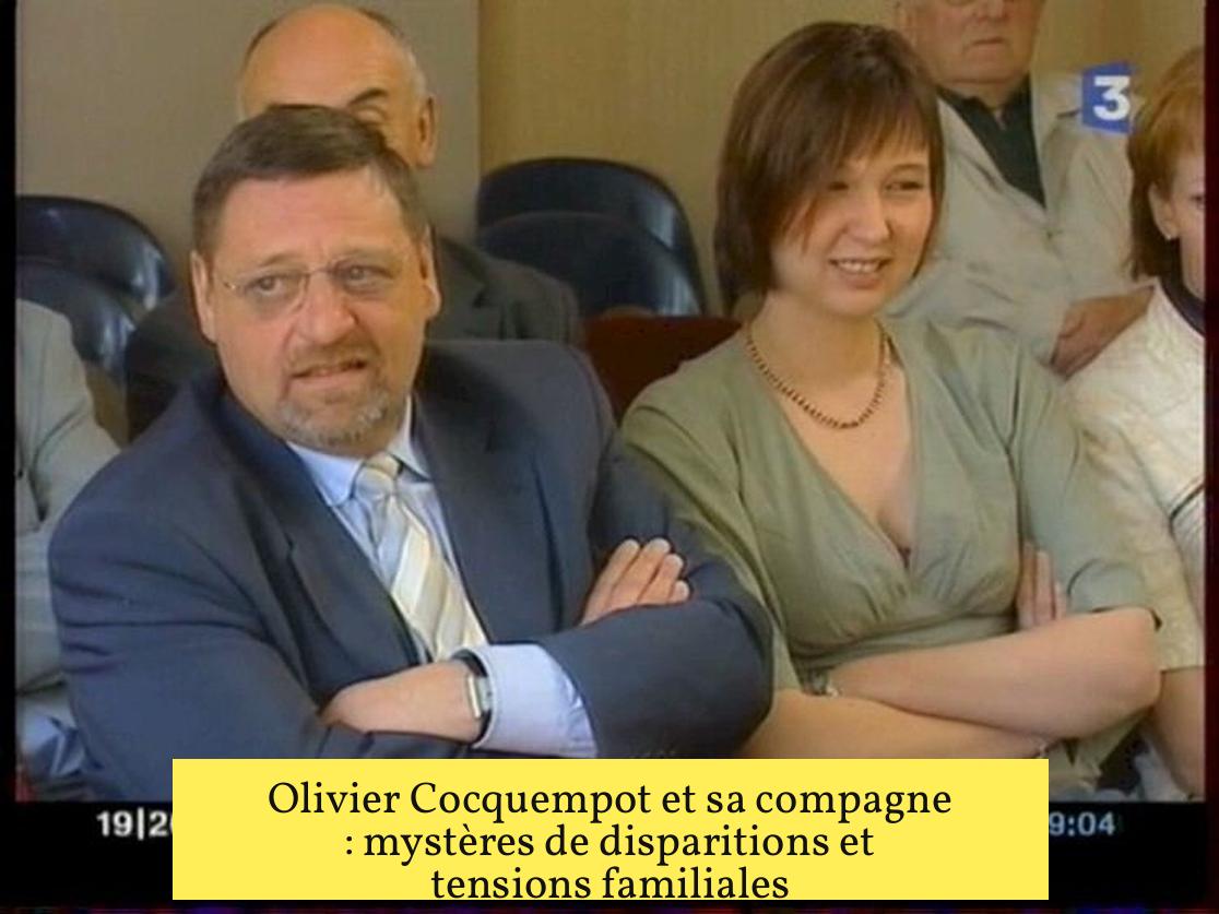 Olivier Cocquempot et sa compagne : mystères de disparitions et tensions familiales