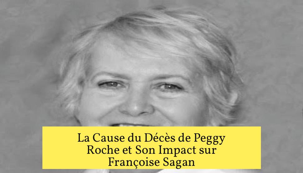La Cause du Décès de Peggy Roche et Son Impact sur Françoise Sagan