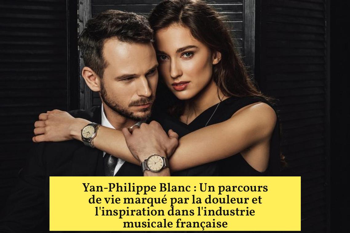 Yan-Philippe Blanc : Un parcours de vie marqué par la douleur et l'inspiration dans l'industrie musicale française